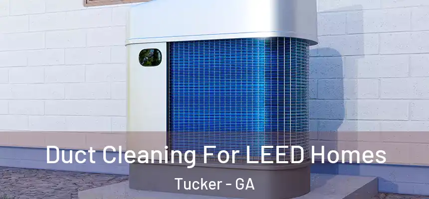  Duct Cleaning For LEED Homes Tucker - GA
