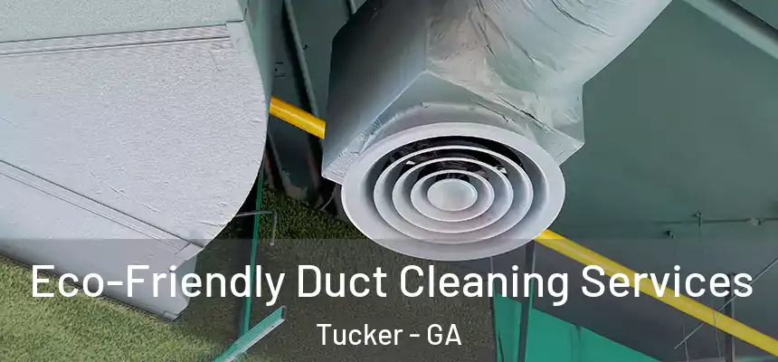  Eco-Friendly Duct Cleaning Services Tucker - GA