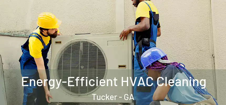  Energy-Efficient HVAC Cleaning Tucker - GA