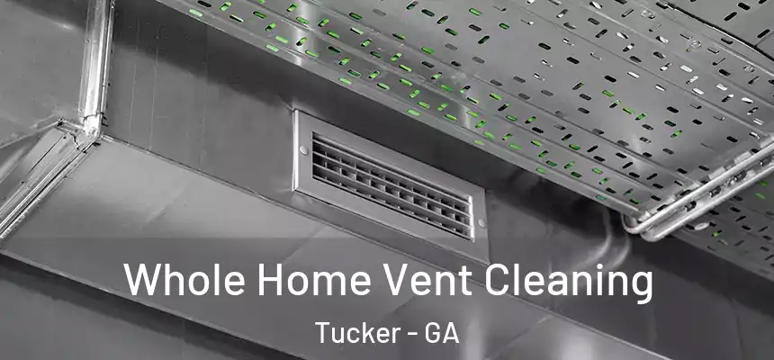Whole Home Vent Cleaning Tucker - GA